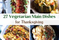 27 Delicious Vegetarian Thanksgiving Main Dishes for Your Feast